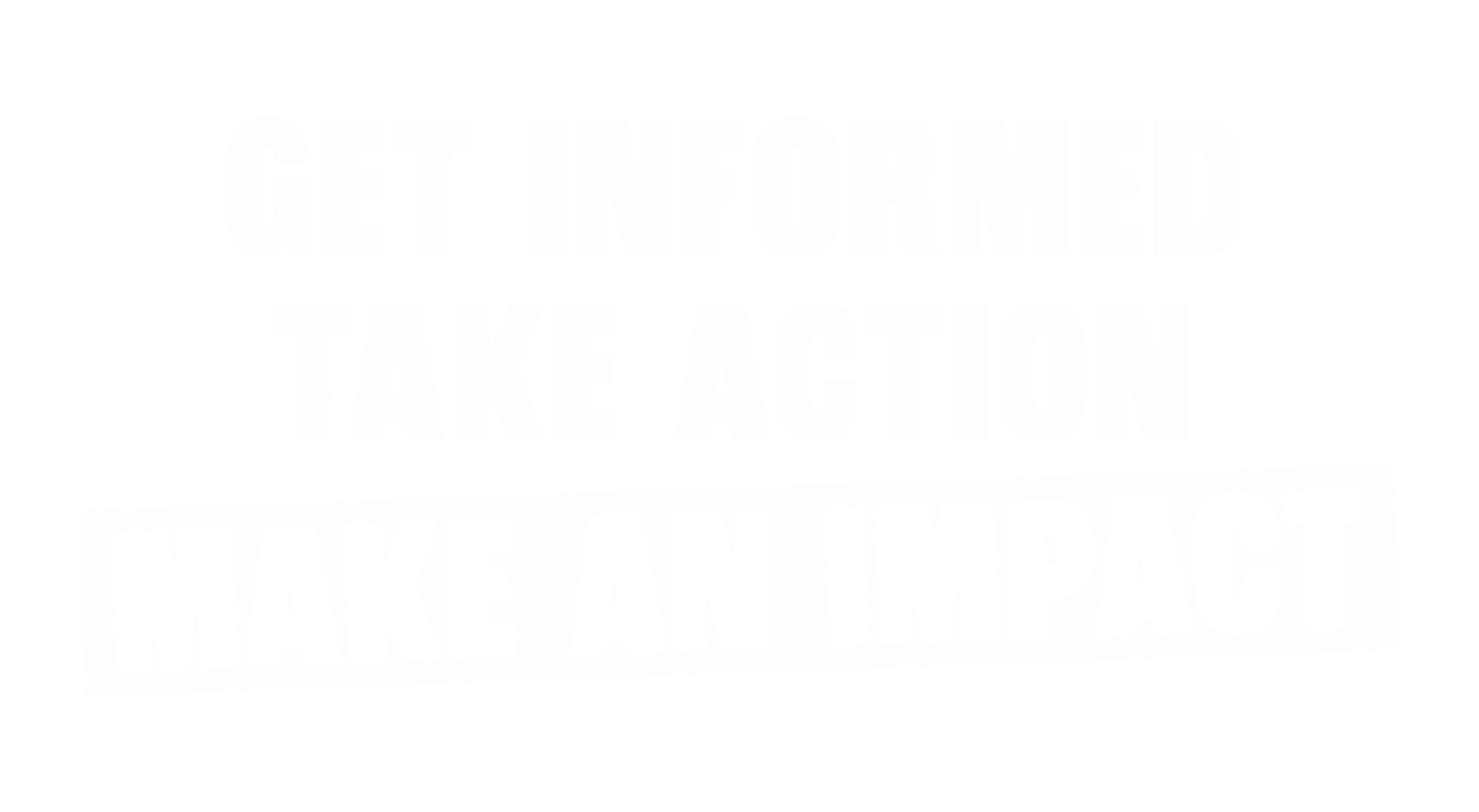 Get Informed + Take Action = Make An Impact